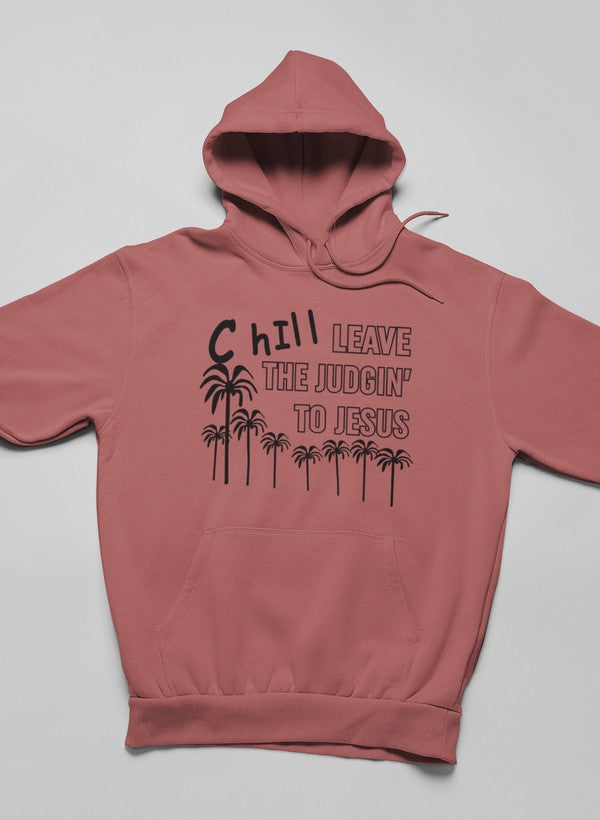 Chill Leave the Judgin' to Jesus Hoodie