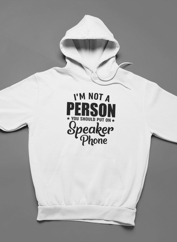 I'm Not a Person You Should Put on Speaker Phone Hoodie