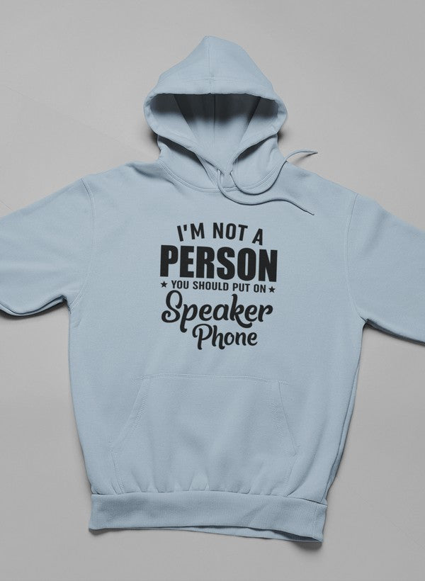 I'm Not a Person You Should Put on Speaker Phone Hoodie
