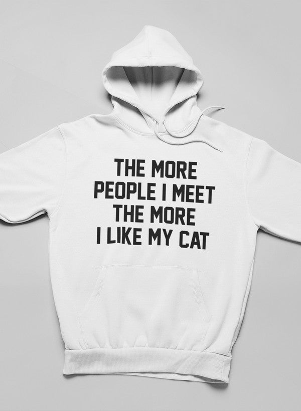 The More People I Meet the More I Like My Cat Hoodie