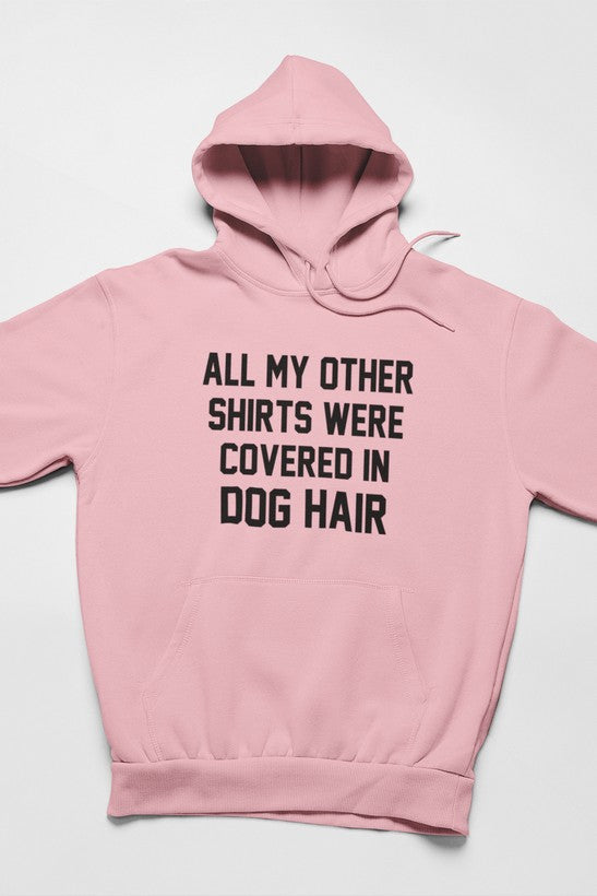 All My Other Shirts Were Covered in Dog Hair Hoodie