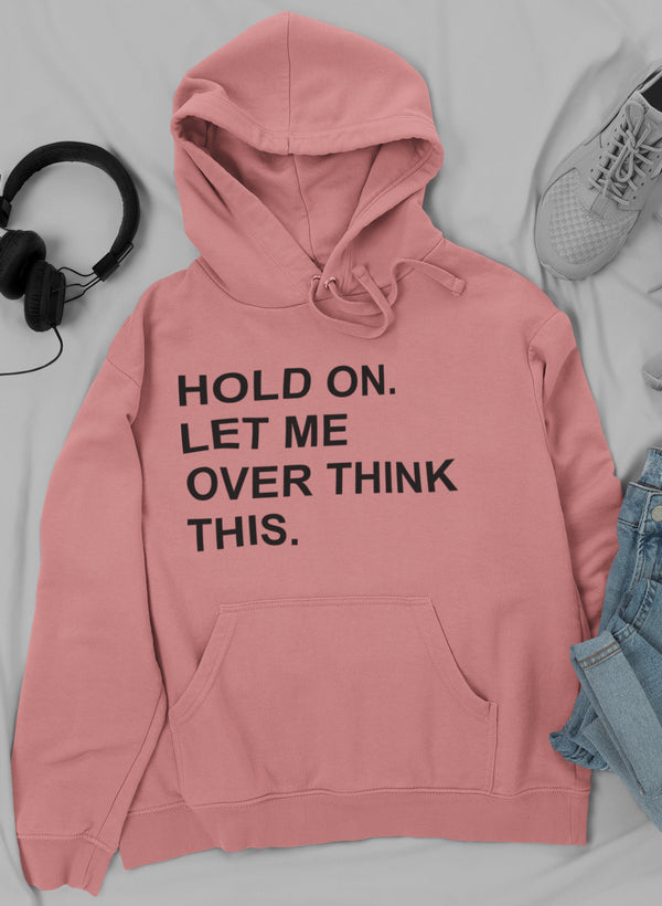Hold on Let Me Overthink This Hoodie