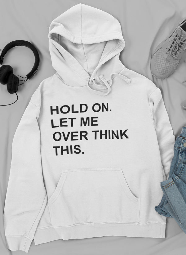Hold on Let Me Overthink This Hoodie