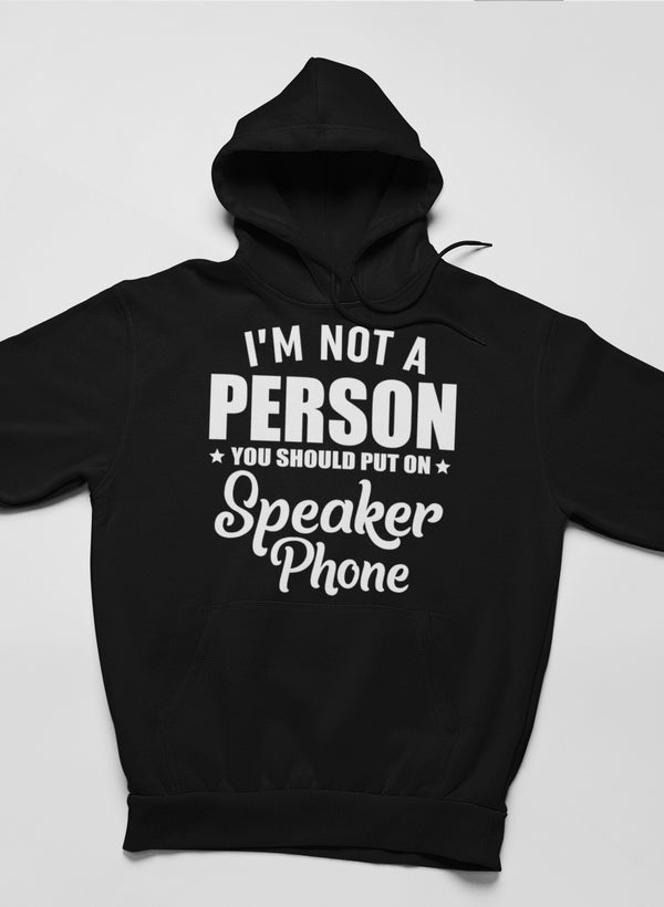 I'm Not a Person You Should Put on Speaker Phone Hoodie