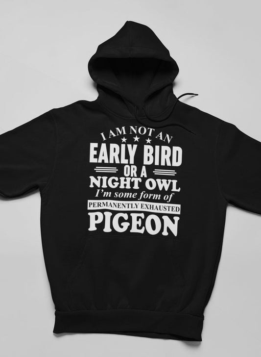 I Am Not an Early Bird or a Night Owl Hoodie