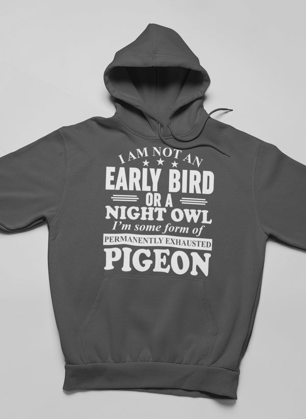 I Am Not an Early Bird or a Night Owl Hoodie
