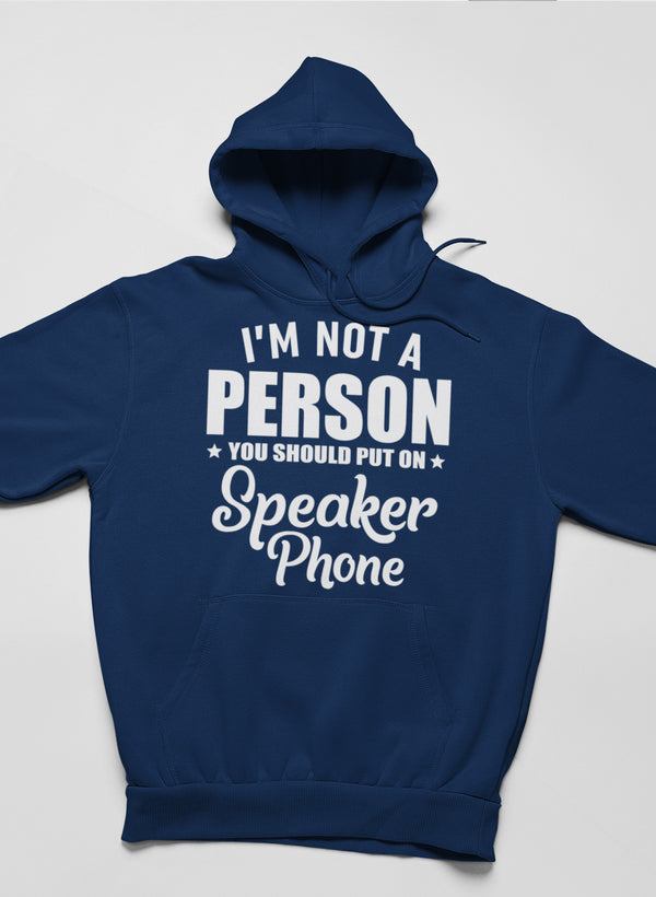 I'm Not a Person You Should Put on Speaker Phone Hoodie