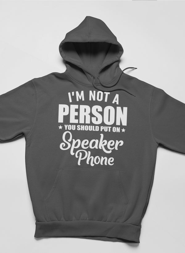 I'm Not a Person You Should Put on Speaker Phone Hoodie