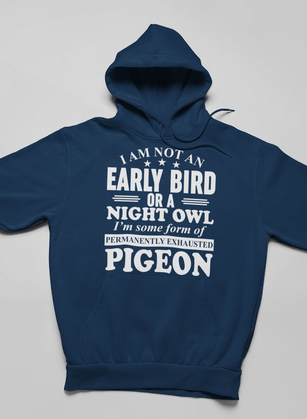 I Am Not an Early Bird or a Night Owl Hoodie