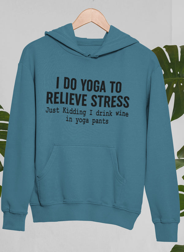 I Do Yoga to Relieve Stress Hoodie
