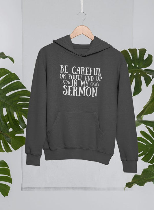 Be Careful or You'll End Up in My Sermon Hoodie