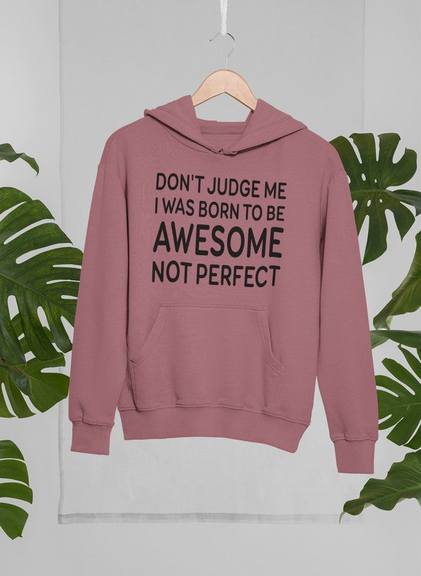 Don't Judge Me I Was Born to Be Awesome Not Perfect Hoodie