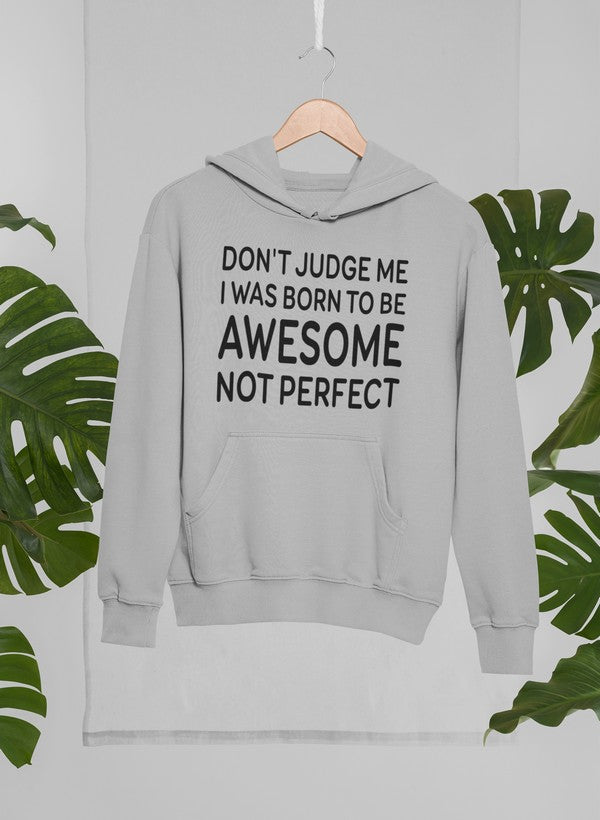 Don't Judge Me I Was Born to Be Awesome Not Perfect Hoodie