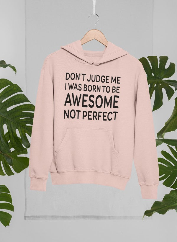 Don't Judge Me I Was Born to Be Awesome Not Perfect Hoodie