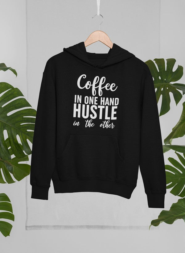 Coffee in One Hand Hustle in the Other Hoodie