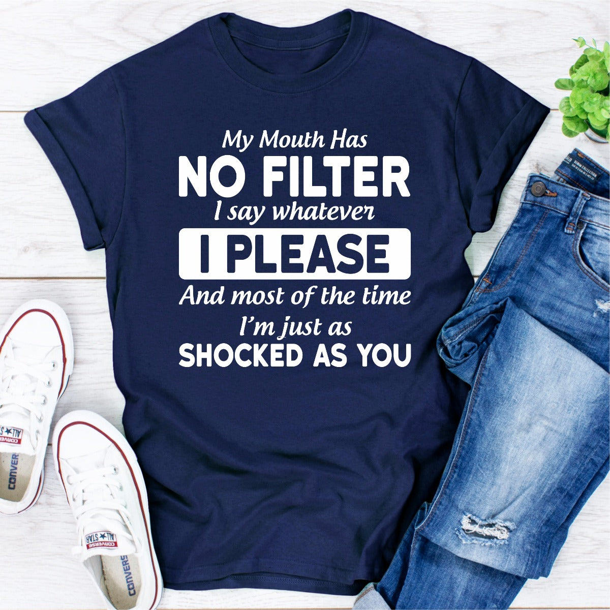 My Mouth Has No Filter I Say Whatever I Please T-Shirt