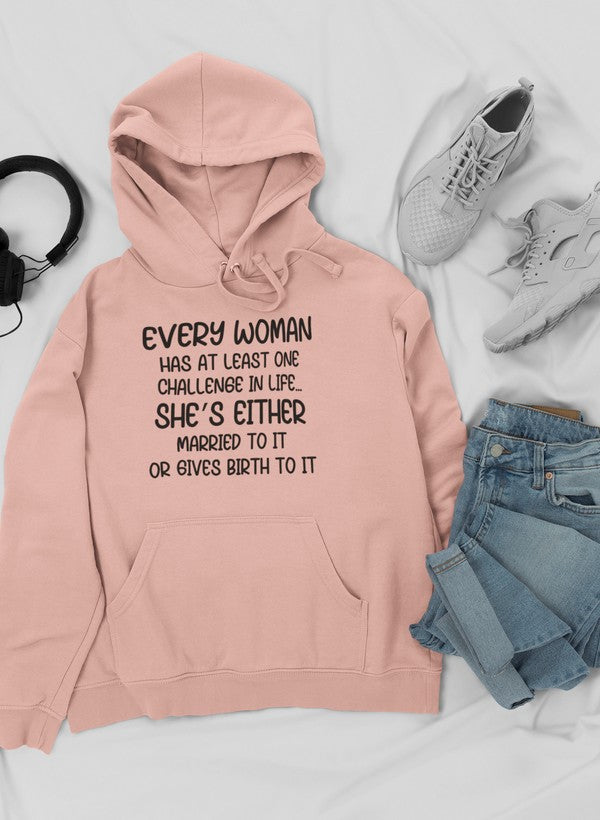 Every Woman Has at Least One Challenge in Life Hoodie