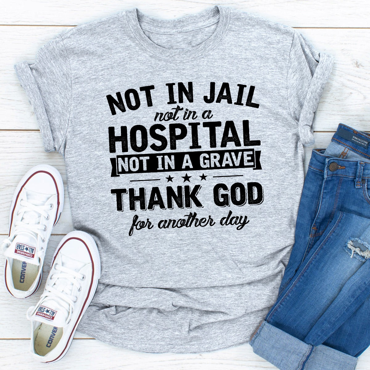 Not in Jail Not in a Hospital Not in a Grave T-Shirt