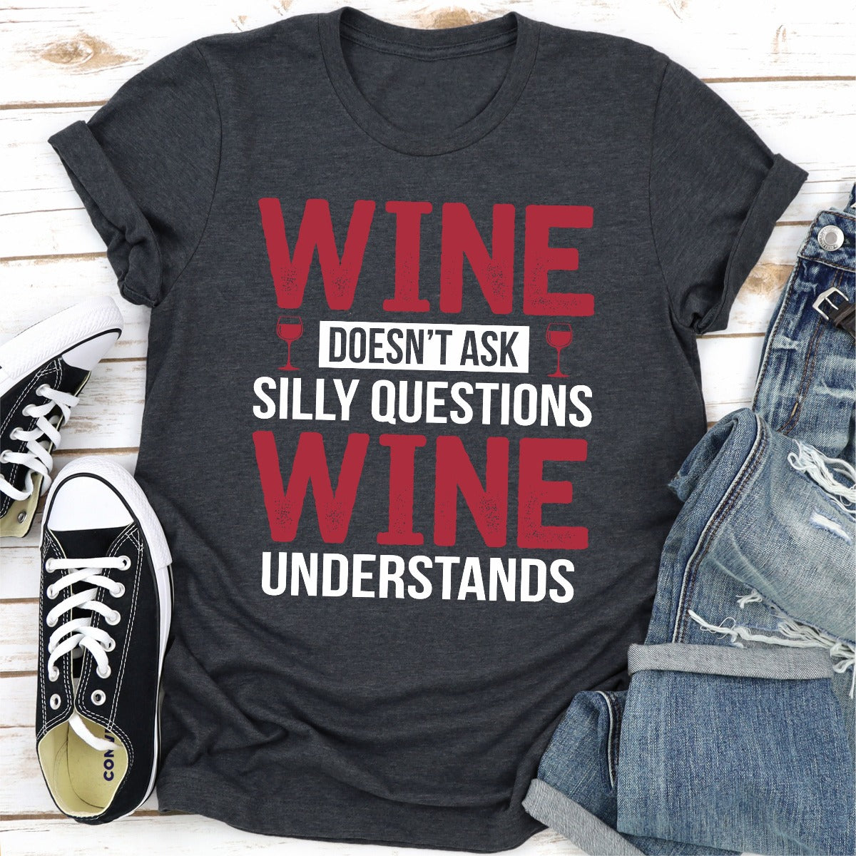 Wine Doesn't Ask Silly Questions Wine Understands T-Shirt