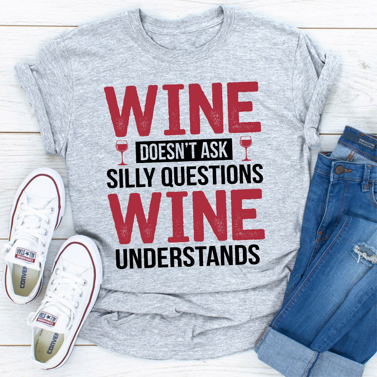 Wine Doesn't Ask Silly Questions Wine Understands T-Shirt