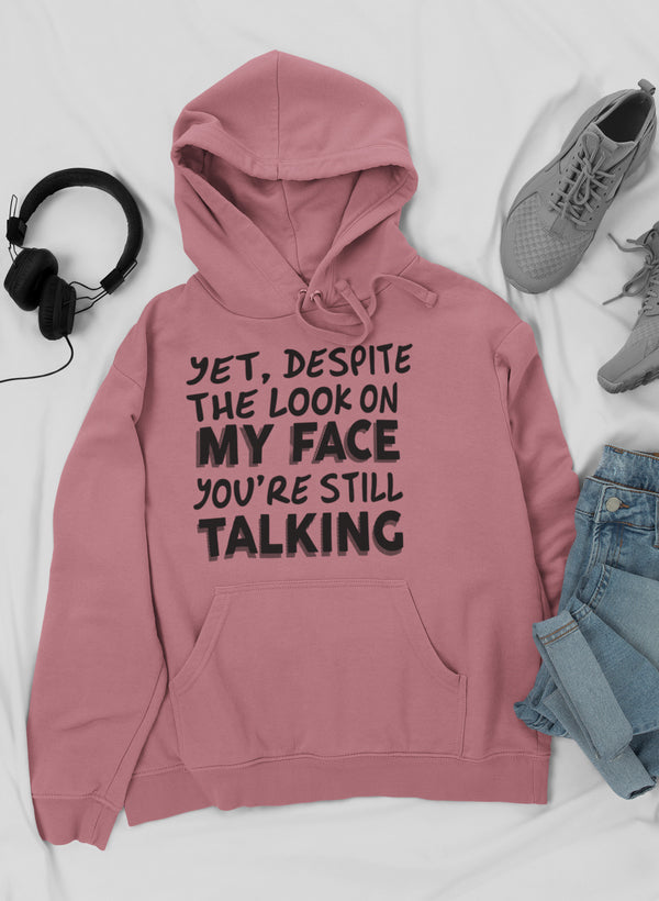 Despite the Look on My Face You're Still Talking Hoodie