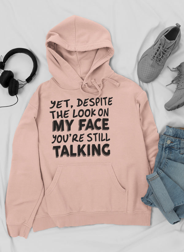 Despite the Look on My Face You're Still Talking Hoodie